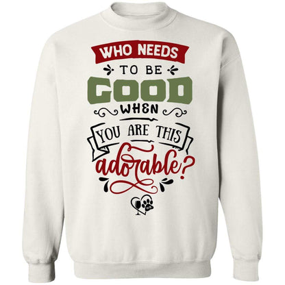 Sweatshirts White / S WineyBitches.Co "Who Needs To Be Good When You Are This Adorable" Crewneck Pullover Sweatshirt  8 oz. WineyBitchesCo