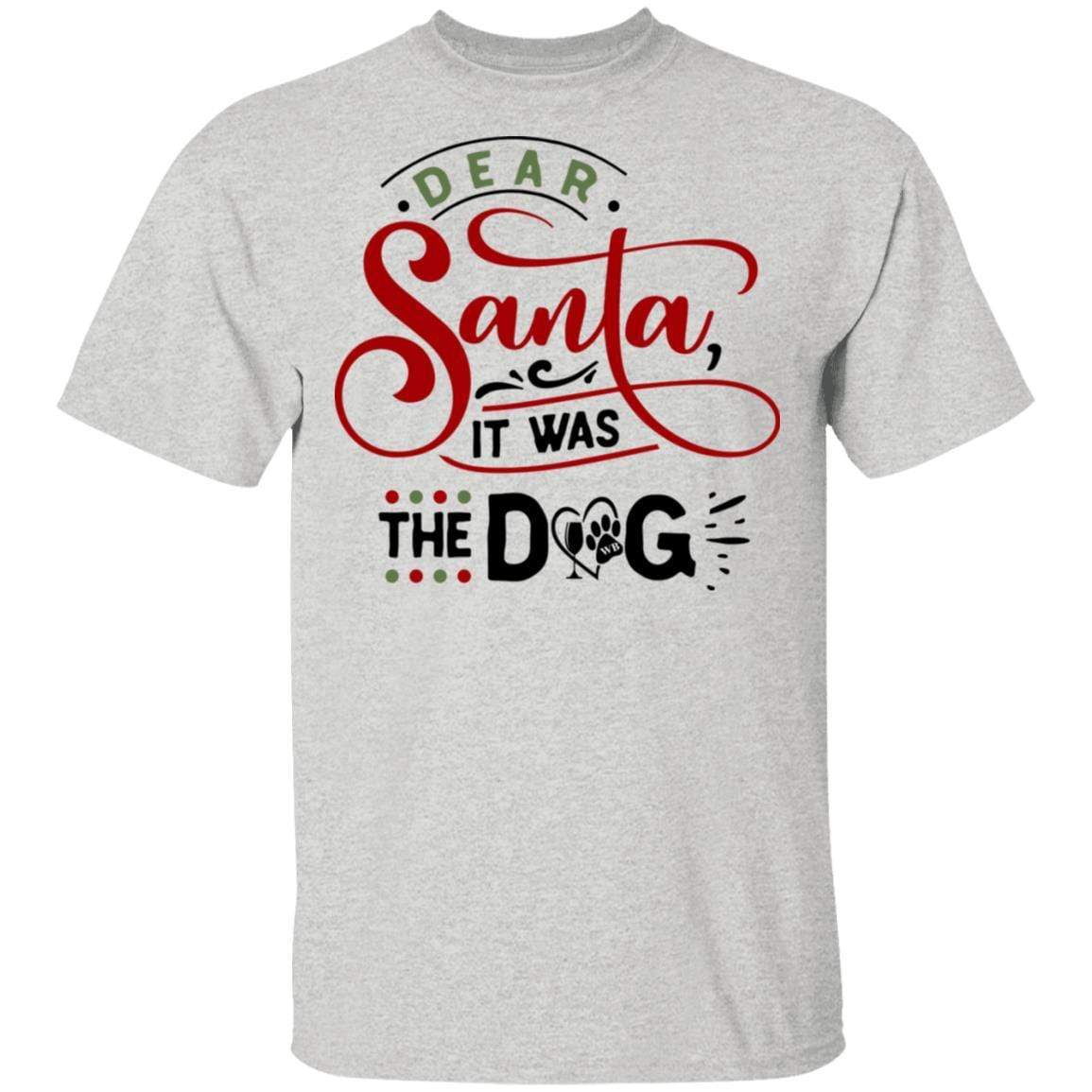 T-Shirts Ash / S WineyBitches.Co "Dear Santa It Was The Dog" 5.3 oz. T-Shirt WineyBitchesCo