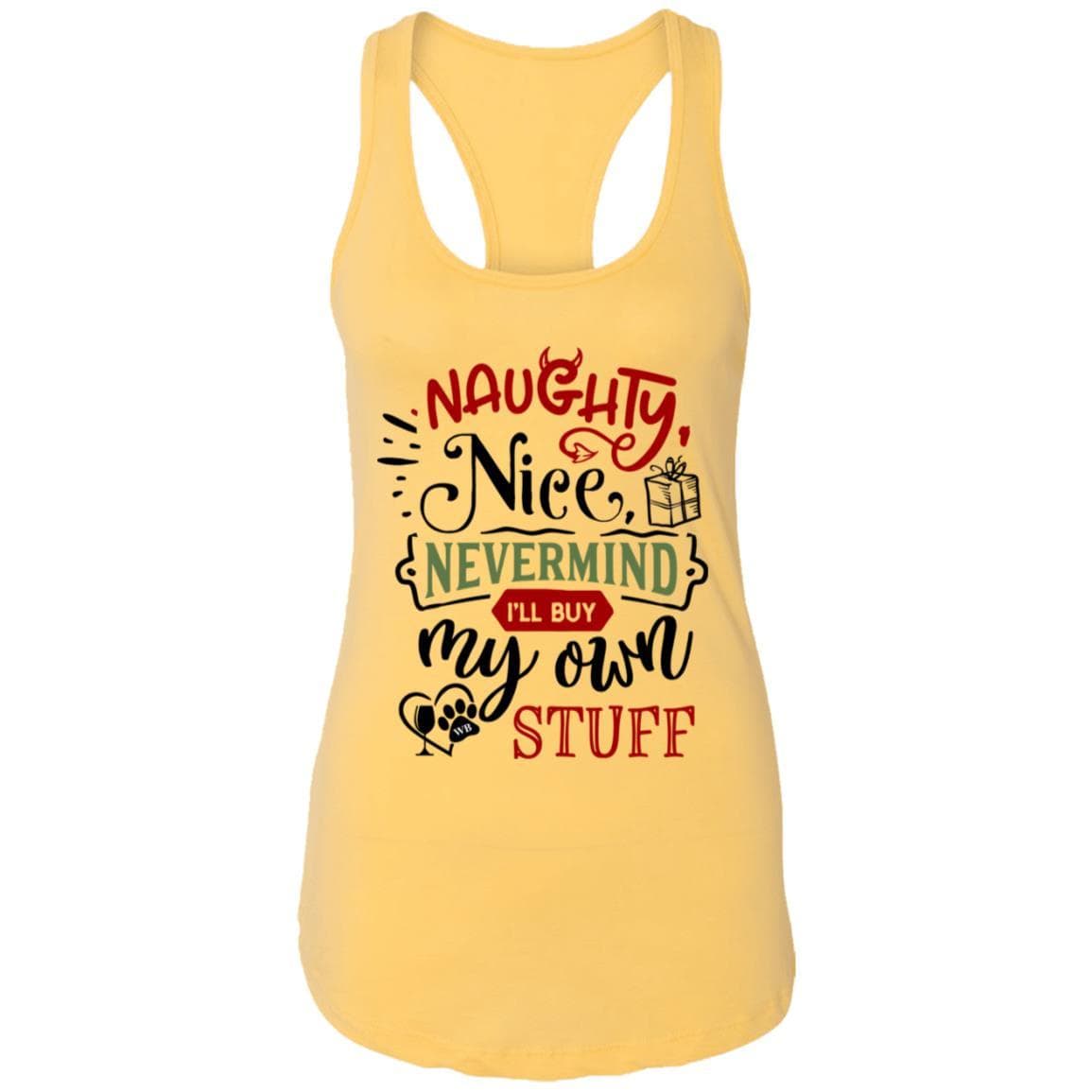 T-Shirts Banana Cream / X-Small WineyBitches.Co 'Naughty Nice Nevermind I'll Buy My Own Stuff"  Ladies Ideal Racerback Tank WineyBitchesCo