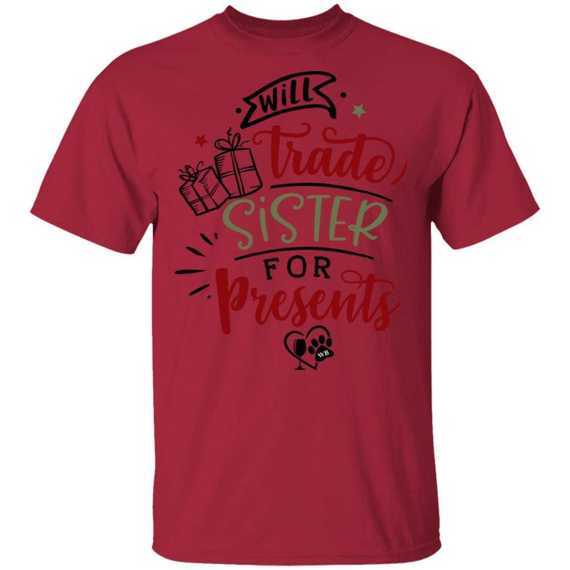 T-Shirts Cardinal / S WineyBitches.Co "Will Trade Sister For Presents" 5.3 oz. T-Shirt WineyBitchesCo