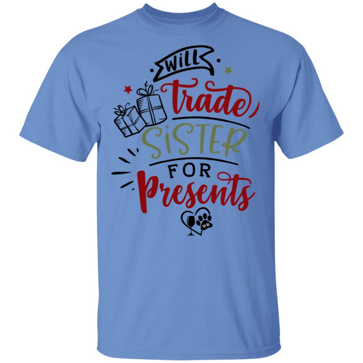 T-Shirts Carolina Blue / S WineyBitches.Co "Will Trade Sister For Presents" 5.3 oz. T-Shirt WineyBitchesCo
