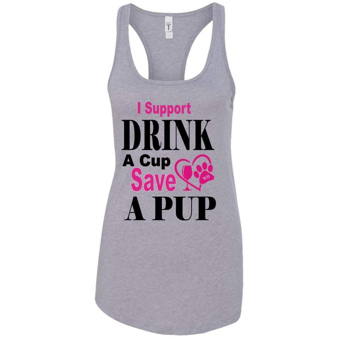 T-Shirts Heather Grey / X-Small WB "Drink A Cup Save A Pup"  Next Level Ladies Ideal Racerback Tank WineyBitchesCo