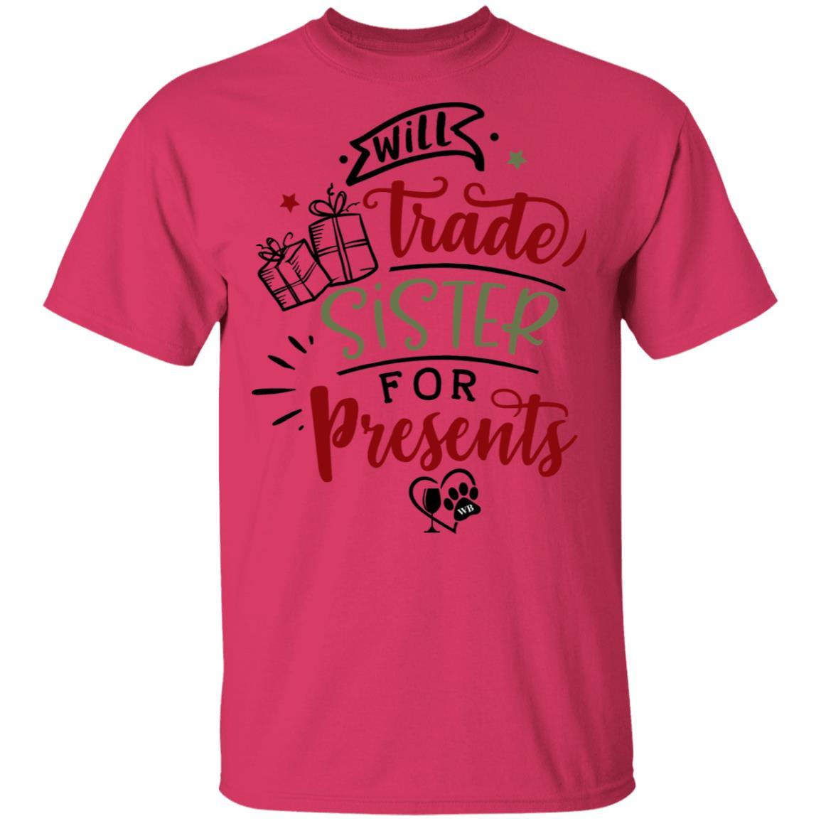 T-Shirts Heliconia / S WineyBitches.Co "Will Trade Sister For Presents" 5.3 oz. T-Shirt WineyBitchesCo