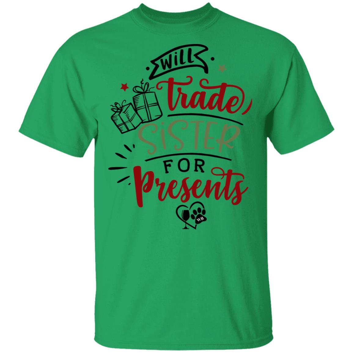 T-Shirts Irish Green / S WineyBitches.Co "Will Trade Sister For Presents" 5.3 oz. T-Shirt WineyBitchesCo