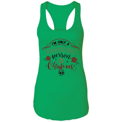 T-Shirts Kelly Green / X-Small WineyBitches.Co "I'm Only A Morning Person On Christmas" Ladies Ideal Racerback Tank WineyBitchesCo