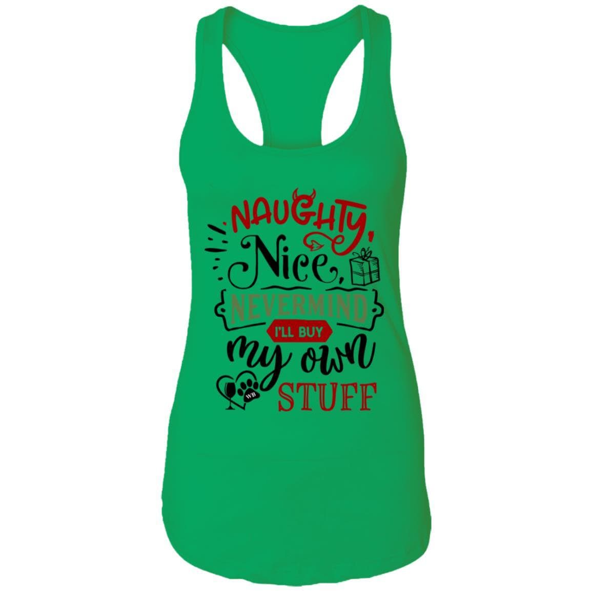 T-Shirts Kelly Green / X-Small WineyBitches.Co 'Naughty Nice Nevermind I'll Buy My Own Stuff"  Ladies Ideal Racerback Tank WineyBitchesCo