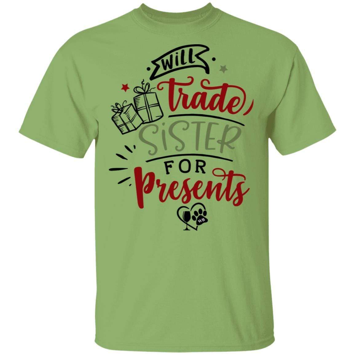 T-Shirts Kiwi / S WineyBitches.Co "Will Trade Sister For Presents" 5.3 oz. T-Shirt WineyBitchesCo