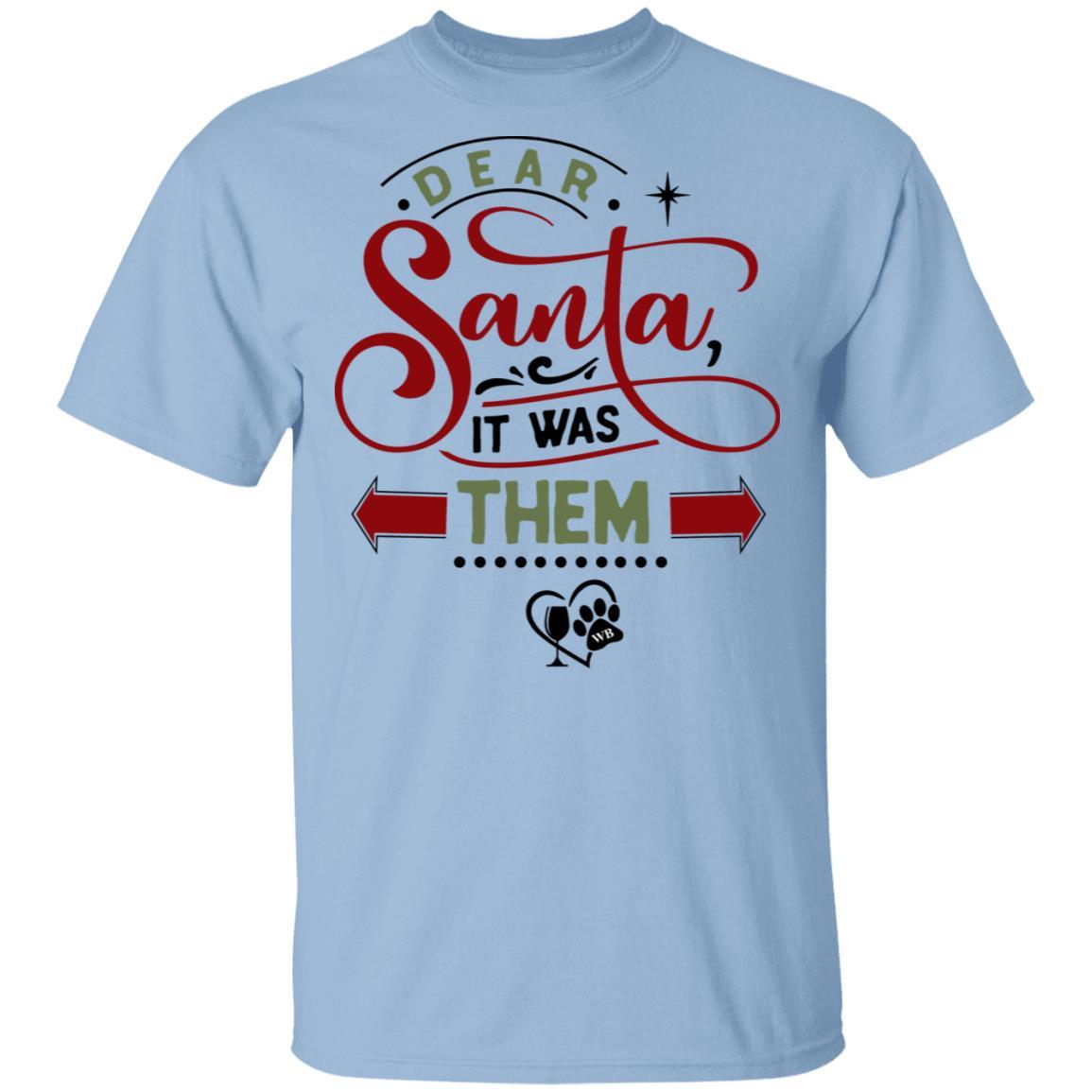 T-Shirts Light Blue / S WineyBitches.Co "Dear Santa It Was Them" 5.3 oz. T-Shirt WineyBitchesCo