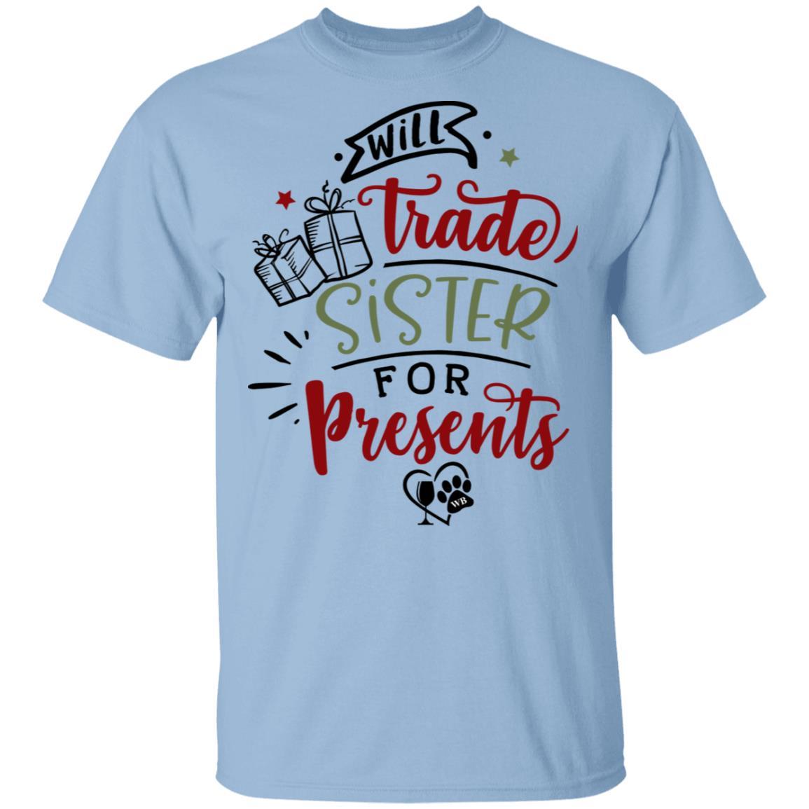 T-Shirts Light Blue / S WineyBitches.Co "Will Trade Sister For Presents" 5.3 oz. T-Shirt WineyBitchesCo
