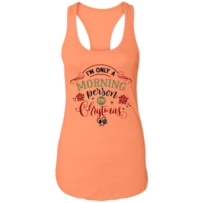 T-Shirts Light Orange / X-Small WineyBitches.Co "I'm Only A Morning Person On Christmas" Ladies Ideal Racerback Tank WineyBitchesCo