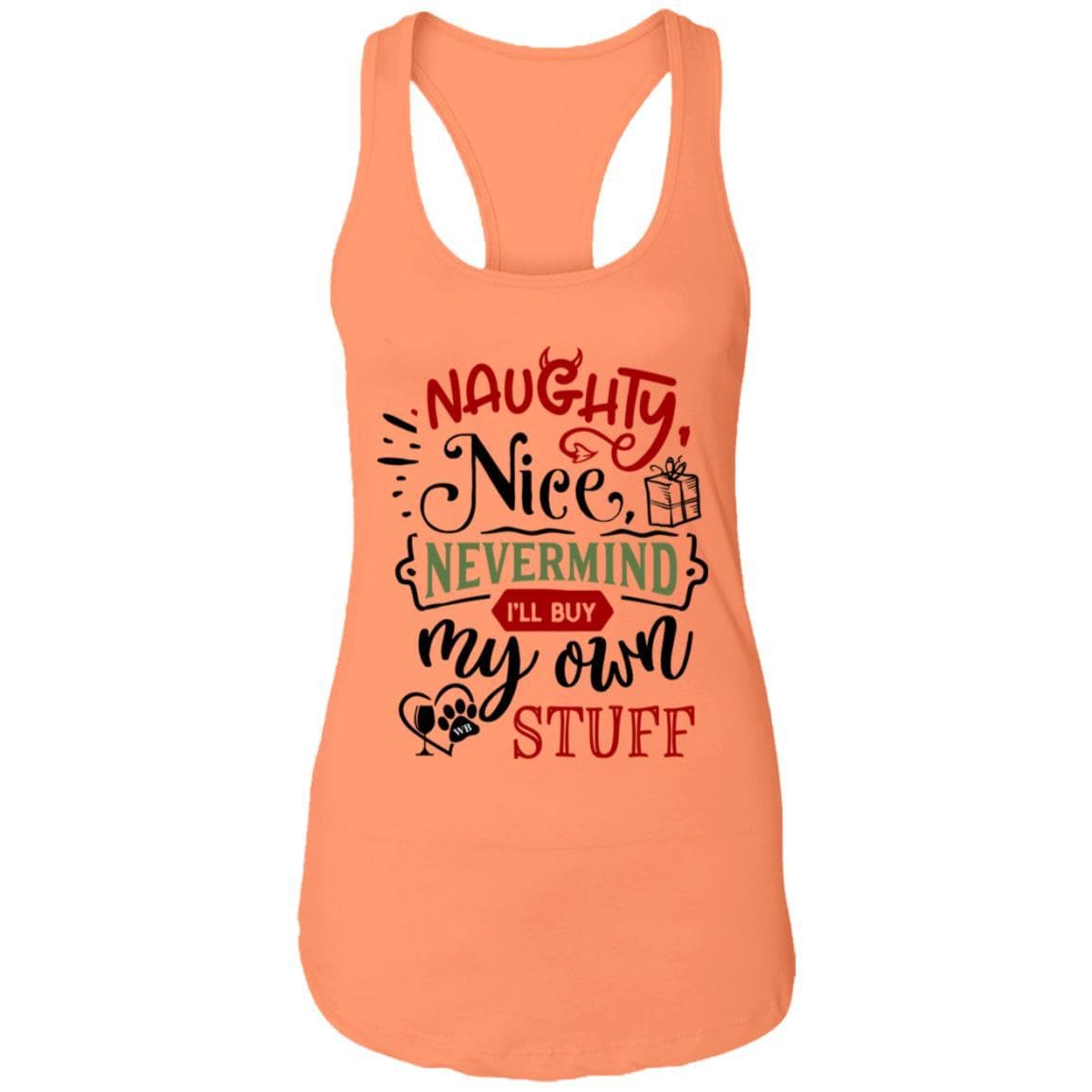 T-Shirts Light Orange / X-Small WineyBitches.Co 'Naughty Nice Nevermind I'll Buy My Own Stuff"  Ladies Ideal Racerback Tank WineyBitchesCo
