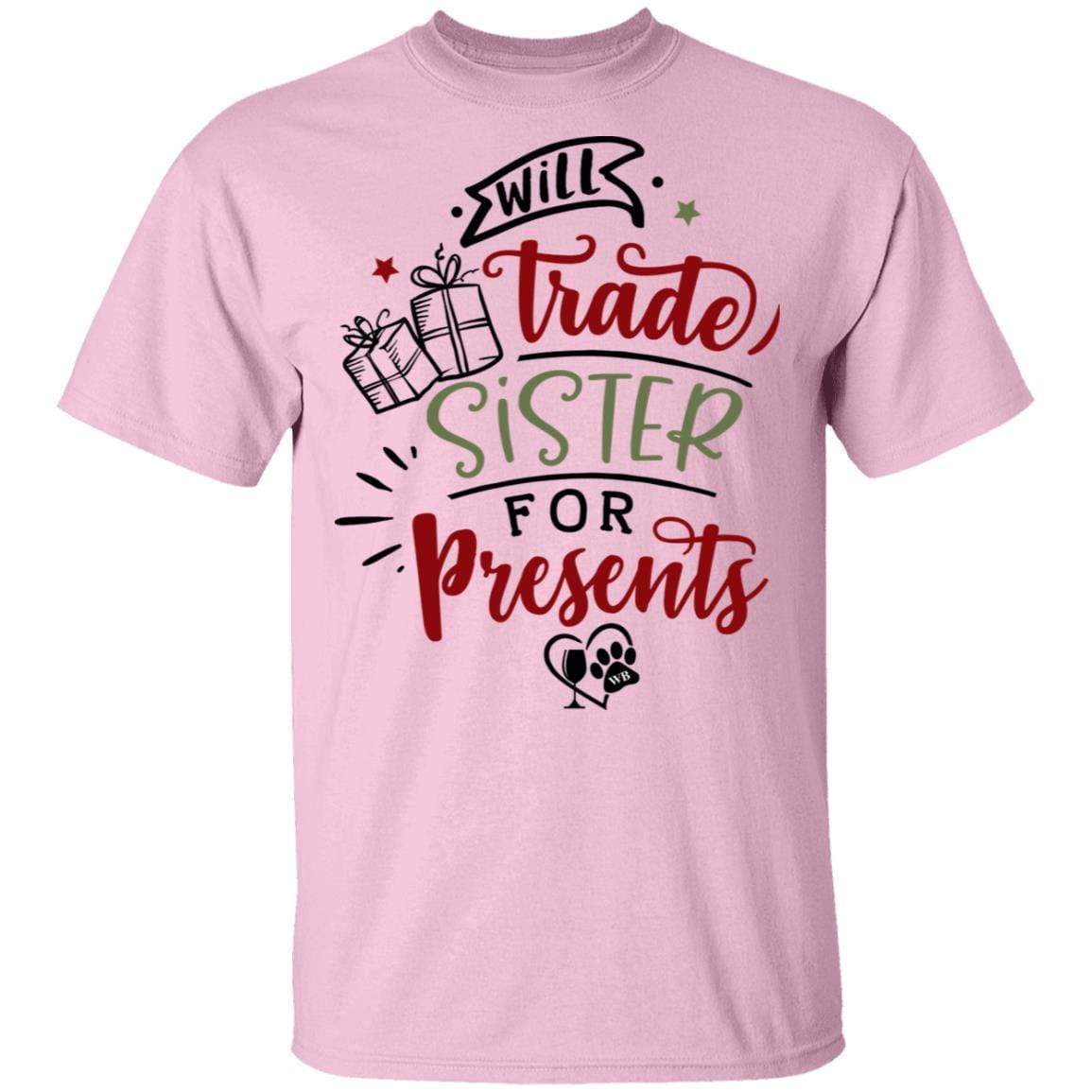 T-Shirts Light Pink / S WineyBitches.Co "Will Trade Sister For Presents" 5.3 oz. T-Shirt WineyBitchesCo