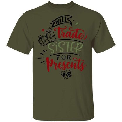 T-Shirts Military Green / S WineyBitches.Co "Will Trade Sister For Presents" 5.3 oz. T-Shirt WineyBitchesCo
