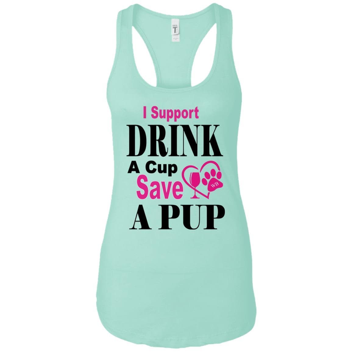 T-Shirts Mint / X-Small WB "Drink A Cup Save A Pup"  Next Level Ladies Ideal Racerback Tank WineyBitchesCo