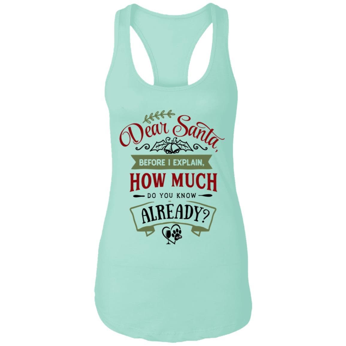 T-Shirts Mint / X-Small WineyBitches.Co Dear Santa, Before I Explain..."  Ladies Ideal Racerback Tank WineyBitchesCo