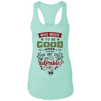 T-Shirts Mint / X-Small WineyBitches.Co "Who Needs To Be Good When You Are This Adorable" Ladies Ideal Racerback Tank WineyBitchesCo
