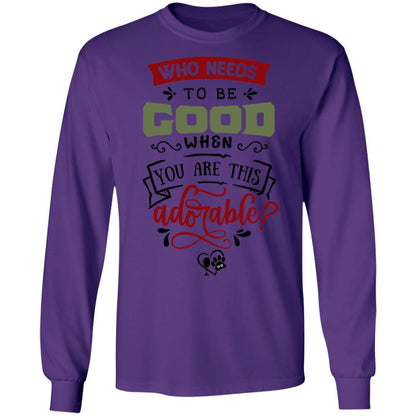 T-Shirts Purple / S WineyBitches.Co "Who Needs To Be Good When You Are This Adorable"  LS Ultra Cotton T-Shirt WineyBitchesCo