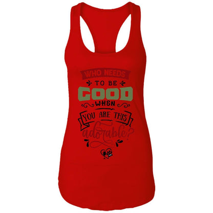 T-Shirts Red / X-Small WineyBitches.Co "Who Needs To Be Good When You Are This Adorable" Ladies Ideal Racerback Tank WineyBitchesCo