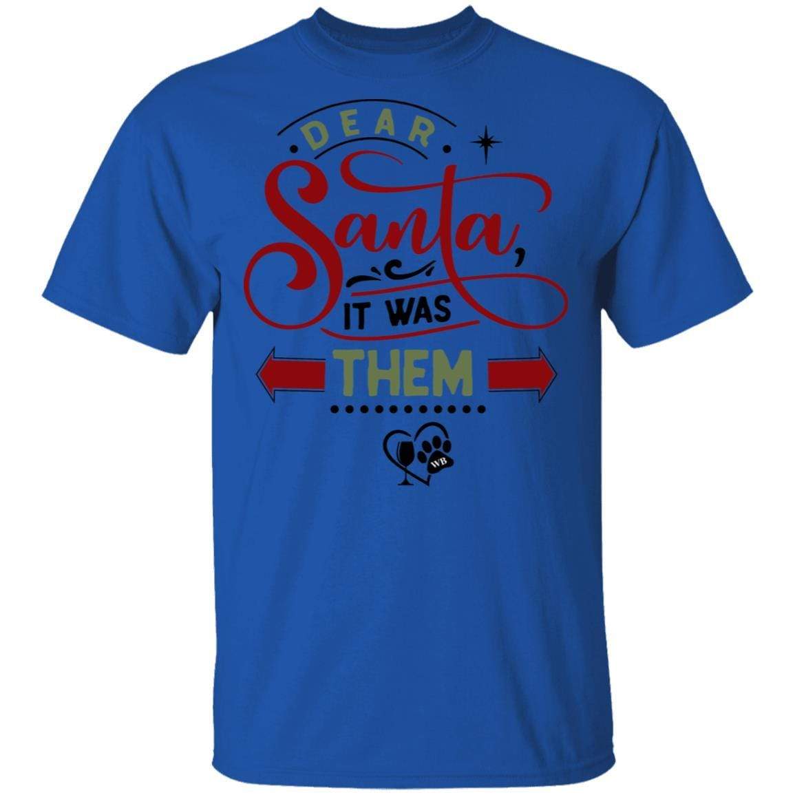T-Shirts Royal / S WineyBitches.Co "Dear Santa It Was Them" 5.3 oz. T-Shirt WineyBitchesCo
