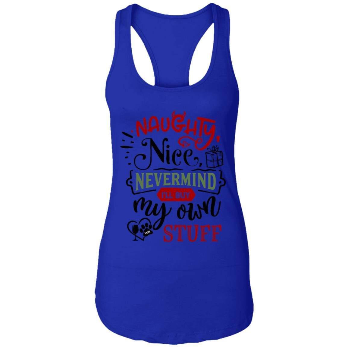 T-Shirts Royal / X-Small WineyBitches.Co 'Naughty Nice Nevermind I'll Buy My Own Stuff"  Ladies Ideal Racerback Tank WineyBitchesCo