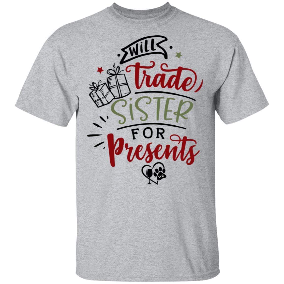 T-Shirts Sport Grey / S WineyBitches.Co "Will Trade Sister For Presents" 5.3 oz. T-Shirt WineyBitchesCo