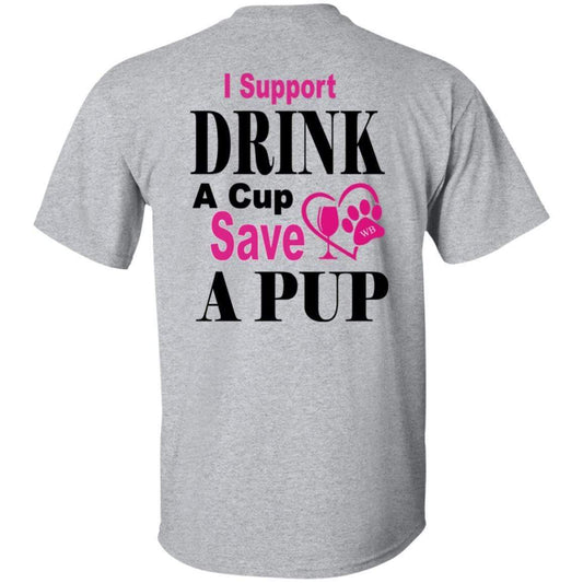 T-Shirts WB " I Support Drink A Cup Save A Pup" Ultra Cotton T-Shirt Double graphics WineyBitchesCo