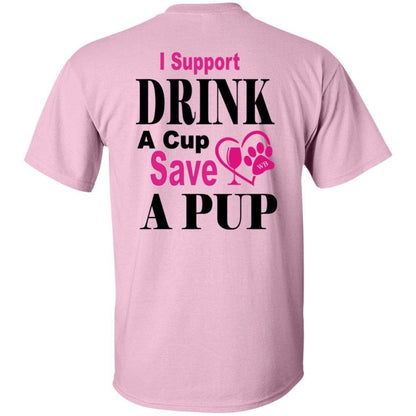 T-Shirts WB " I Support Drink A Cup Save A Pup" Ultra Cotton T-Shirt Double graphics WineyBitchesCo