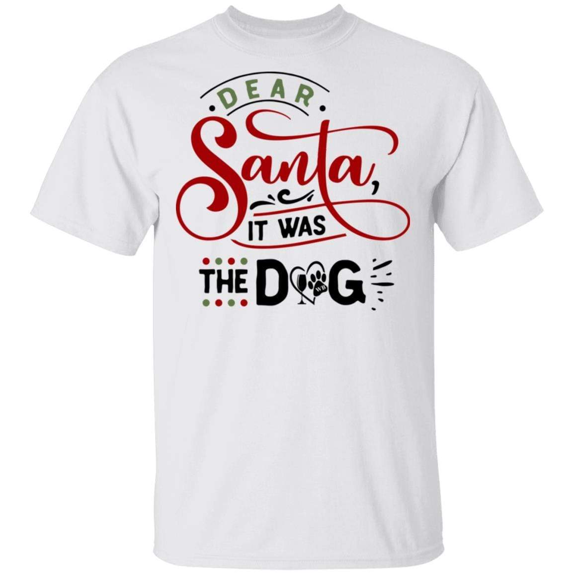 T-Shirts White / S WineyBitches.Co "Dear Santa It Was The Dog" 5.3 oz. T-Shirt WineyBitchesCo