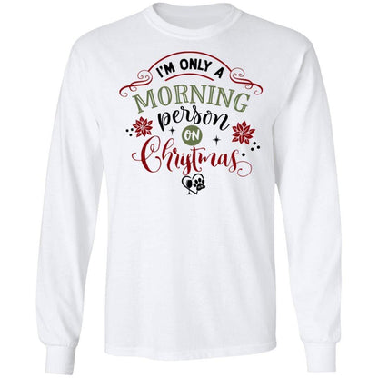 T-Shirts White / S WineyBitches.Co "I'm Only a morning Person On Christmas" LS Ultra Cotton T-Shirt WineyBitchesCo