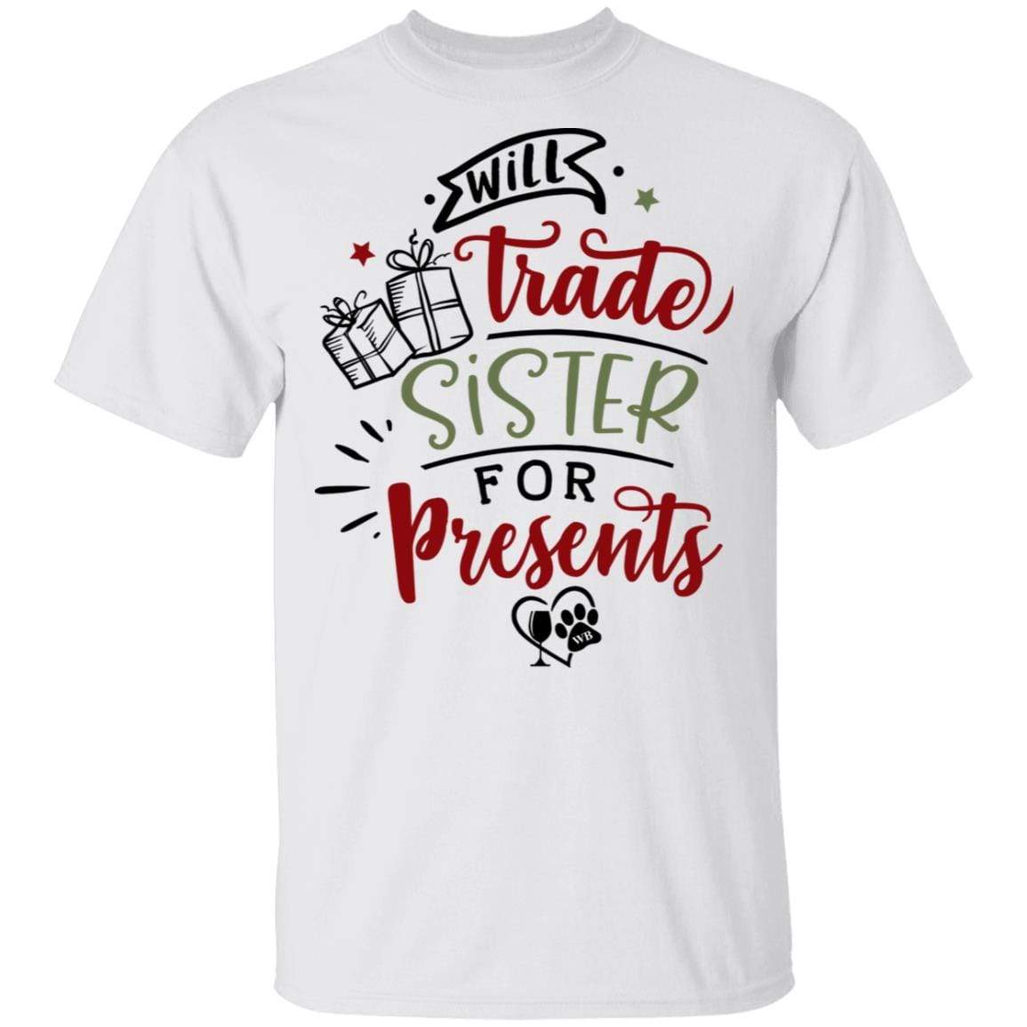 T-Shirts White / S WineyBitches.Co "Will Trade Sister For Presents" 5.3 oz. T-Shirt WineyBitchesCo