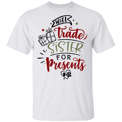 T-Shirts White / S WineyBitches.Co "Will Trade Sister For Presents" 5.3 oz. T-Shirt WineyBitchesCo