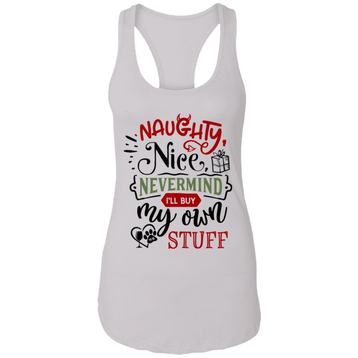 T-Shirts White / X-Small WineyBitches.Co 'Naughty Nice Nevermind I'll Buy My Own Stuff"  Ladies Ideal Racerback Tank WineyBitchesCo